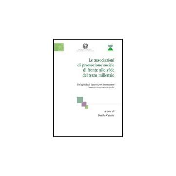 Le Associazionidi Promozione Sociale Di Fronte Alle Sfide Del Terzo Millennio.  Un'agenda Di Lavoro Per Promuovere L'associazionismo In Italia  - Catania Danilo; Marini Giulio; Santorelli Tania - Aracne - 9788854808393