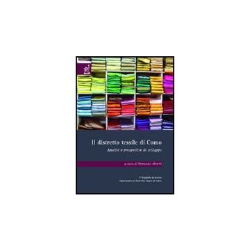 Il Distretto Tessile Di Como. Analisi E Prospettive Di Sviluppo  - Alberti Fernando G.; De Vita Riccardo; Moro Davide - Aracne - 9788854808492