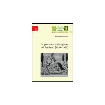 La Polemica Antiborghese Nel Fascismo (1937-1939) - Buzzegoli Thomas - Aracne - 9788854808591