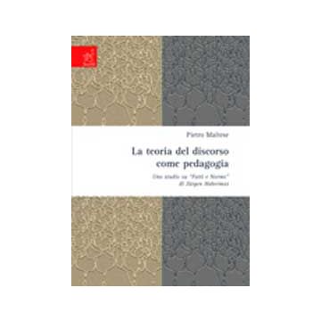 La Teoria Del Discorso Come Pedagogia. Uno Studio Su «fatti E Norme» Di Jurgen  Habermas  - Maltese Pietro - Aracne - 9788854809345