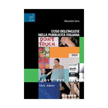 L' Uso Dell'inglese Nella Pubblicita' Italiana  - Serra Alessandra O. G. - Aracne - 9788854809352