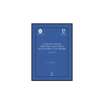 L' Integrazione Lavorativa Degli Economic Migrant Nell'era Del Post-fordismo: Il Caso Dell'italia  - Riccone Paolo - Aracne - 9788854809482