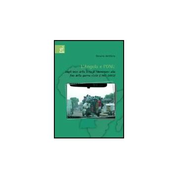 L' Angola E L'onu. Dagli Inizi Della Lotta Di Liberazione Alla Fine Della Guerra  Civile (1961-2002) - Armillotta Giovanni - Aracne - 9788854809529