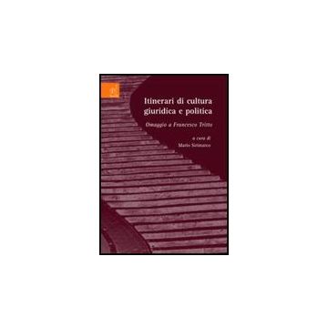 Itinerari Di Cultura Giuridica E Politica. Omaggio A Francesco Tritto - Sirimarco Mario; Serra Teresa; Tringali Massimo - Aracne - 9788854809536