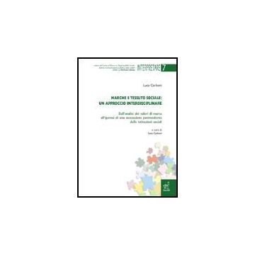Marche E Tessuto Sociale: Un Approccio Interdisciplinare. Dall'analisi Dei  Valori Di Marca All'ipotesi Di Una Successione Postmoderna Delle Istituzioni Sociali - Carboni Luca; Carboni S.  - Aracne - 9788854810211
