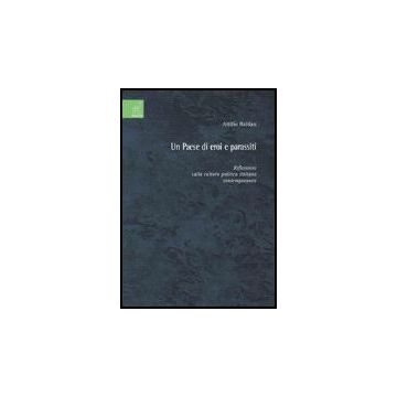 Un Paese Di Eroi E Parassiti. Riflessioni Sulla Cultura Politica Italiana  Contemporanea  - Baldan Attilio - Aracne - 9788854810266