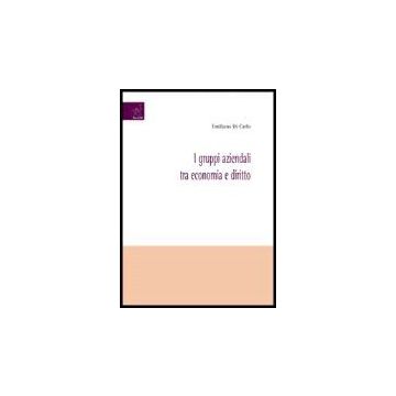 I Gruppi Aziendali Tra Economia E Diritto  - Di Carlo Emiliano - Aracne - 9788854810327