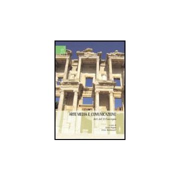 Arte Media E Comunicazione. Atti Del 2° Convegno - Pagani I. ; Baldassarri E.  - Aracne - 9788854810488