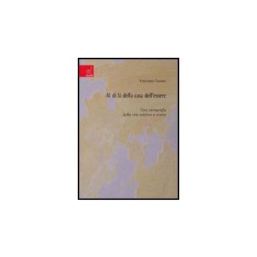 Al Di La' Della Casa Dell'essere. Una Cartografia Della Vita Estetica A Venire - Cuomo Vincenzo - Aracne - 9788854810617