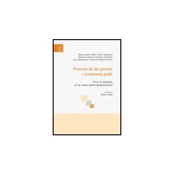 Protezione Dei Dati Personali E Accertamento Penale. Verso La Creazione Di Un Nuovo Diritto Fondamentale? - Negri Daniele; Carnevale Stefania; Addis M. Paola - Aracne - 9788854810709