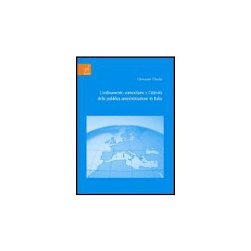 L' Ordinamento Comunitario E L'attivita' Della Pubblica Amministrazione In Italia   - Chiola Giovanni - Aracne - 9788854810785