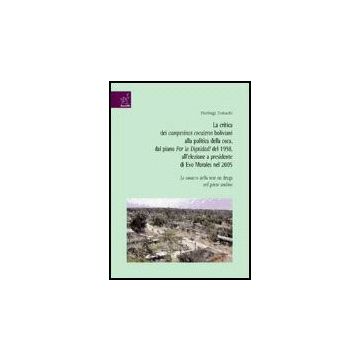 La Critica Dei Campesinos Cocaleros Boliviani Alla Politica Della Coca, Dal Piano  Por La Dignidad! Del 1998, All'elezione A Presidente Di Evo Morales Nel 2005  - Tedeschi Pierluigi - Aracne - 9788854810846