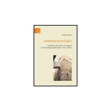 L' Emergenza Deontologica. Contributo Allo Studio Dei Rapporti Tra Deontologia Professionale, Etica E Diritto  - Sartea Claudio - Aracne - 9788854810990