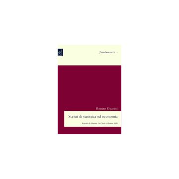 Scritti Di Statistica Ed Economia - Guarini Renato; Lo Cascio M. ; Zelli R.  - Aracne - 9788854811157
