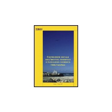 Costruzione Sociale Dell'identita' Femminile E Pluralismo Giuridico - Castellano Clelia - Aracne - 9788854811362