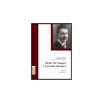 Alcide De Gasperi E Il Periodo Asburgico - Sassi Salvatore - Aracne - 9788854811386
