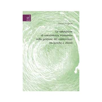 Le Valutazioni Di Convenienza Economica Nella Gestione Del Contenzioso Tra Banche E Clienti  - Forgione Antonio F. - Aracne - 9788854811850
