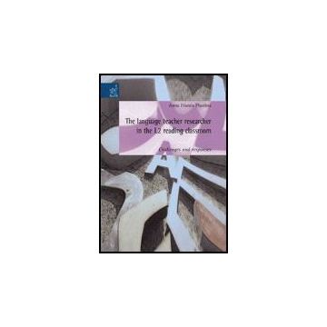 The Language Teacher Researcher In The L2 Reading Classroom: Challenges And Response  - Plastina Anna F. - Aracne - 9788854812116