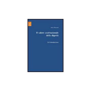 Il Valore Costituzionale Della Dignita'. Un'introduzione  - Pirozzoli Anna - Aracne - 9788854812147