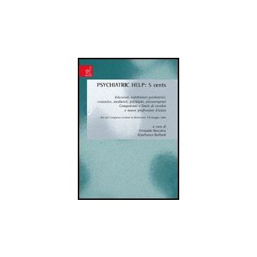 Psychiatric Help: 5 Cents. Educatori, Riabilitatori Psichiatrici, Counselor,  Mediatori, Psichiatri, Psicoterapeuti. Competenze E Limiti Di Vecchie E Nuove Professioni - Buffardi G. ; Boscaino F.  - Aracne - 9788854812529