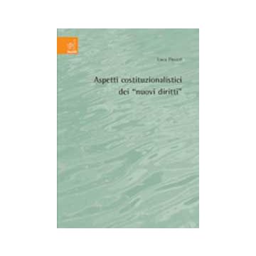 Aspetti Costituzionalistici Dei «nuovi Diritti» - Pirozzi Luca - Aracne - 9788854812857