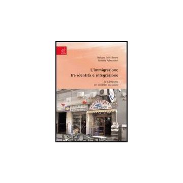 L' Immigrazione Tra Identita' E Integrazione. La Campania Nel Contesto Nazionale  - Delle Donne Barbara; Palmentieri Stefania - Aracne - 9788854812987