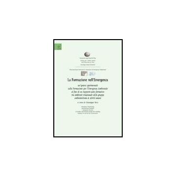 La Formazione Nell'emergenza. Un'ipotesi Sperimentale Sulla Formazione Per L'emergenza Ambientale Al Fine Di Un Rapporto Auto-formativo...  - Ambrosio Michele; Cecchi Elisabetta; Sica Giuseppe - Aracne - 9788854813267