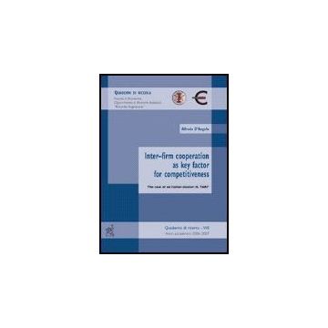 Inter-firm Cooperation As Key Factor For Competitiveness. The Case Of An Italian Cluster: Il Tari - D'angelo Alfredo - Aracne - 9788854813489