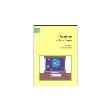 Il Bambino E La Scienza  - Ammaturo Natale; Bosi Alessandro; Stroppa Claudio - Aracne - 9788854813540