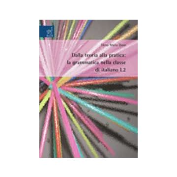 Dalla Teoria Alla Pratica: La Grammatica Nella Classe Di Italiano L2 - Duso Elena M. - Aracne - 9788854813939