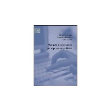Manuale D'informatica Per Dipendenti Pubblici - Andrei Laura; Mercatali Pietro; Romano Francesco - Aracne - 9788854814912