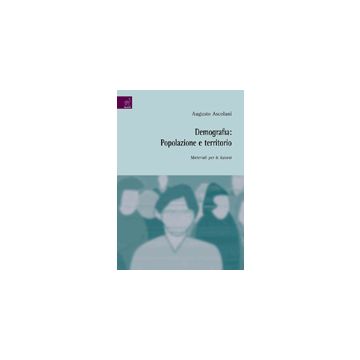 Demografia: Popolazione E Territorio. Materiali Per Lezioni - Ascolani Augusto - Aracne - 9788854815667