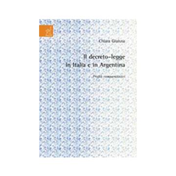 Il Decreto Legge In Italia E In Argentina. Profili Comparatistici  - Giuiusa Chiara - Aracne - 9788854815780