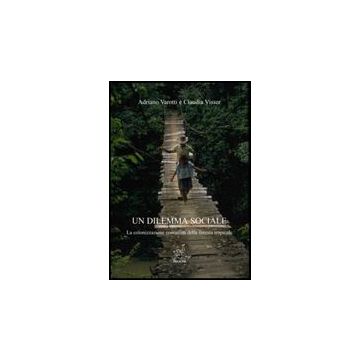 Un Dilemma Sociale. La Colonizzazione Contadina Della Foresta Tropicale  - Varotti Adriano; Visser Claudia - Aracne - 9788854816190