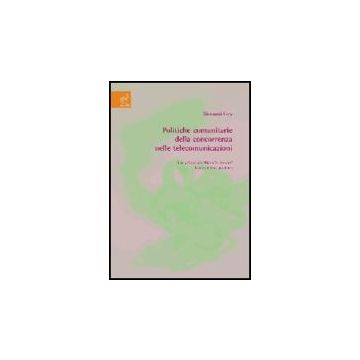 Politiche Comunitarie Della Concorrenza Nelle Telecomunicazioni - Crea Giovanni - Aracne - 9788854816398