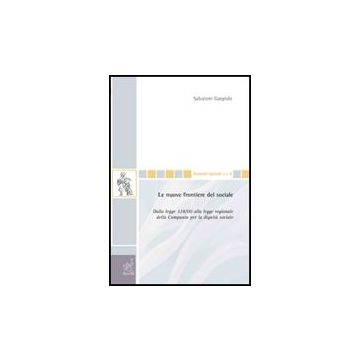 Le Nuove Frontiere Del Sociale. Dalla Legge 328/00 Alla Legge Regionale Della Campania Per La Dignita' Sociale  - Gargiulo Salvatore - Aracne - 9788854816527