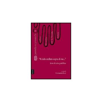 «il Cielo Stellato Sopra Di Me...». Temi Di Etica Pubblica - Ricci Fiammetta - Aracne - 9788854816565