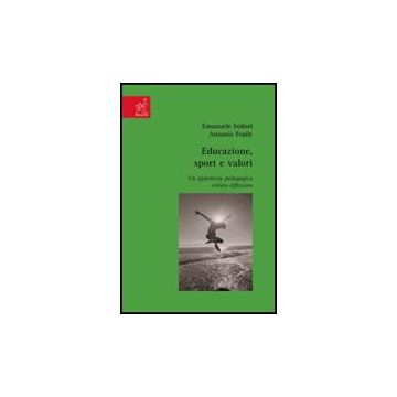 Educazione, Sport E Valori. Un Approccio Pedagogico Critico-riflessivo - Isidori Emanuele; Fraile Aranda Antonio - Aracne - 9788854817029