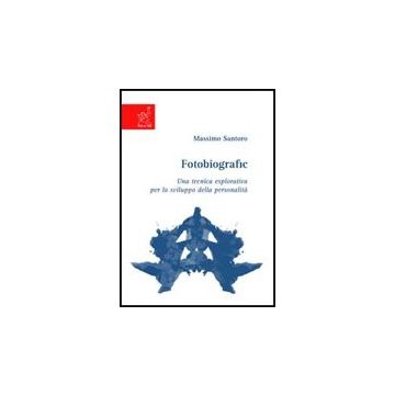 Fotobiografic. Una Tecnica Esplorativa Per Lo Sviluppo Della Personalita' - Santoro Massimo - Aracne - 9788854817173