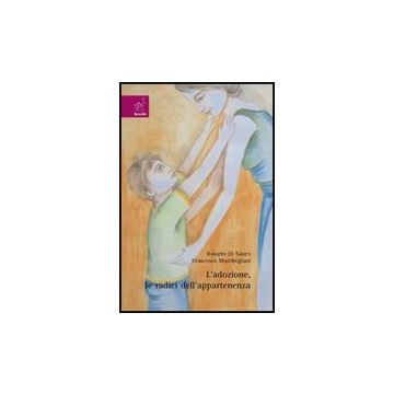 L' Adozione, Le Radici Dell'appartenenza  - Di Sauro Rosario; Marchegiani Francesca - Aracne - 9788854817555