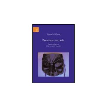 Pseudodemocrazia. L'annichilimento Della Sovranita' Popolare - D'anna Giancarlo - Aracne - 9788854817760