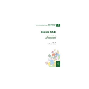 Non Solo Eventi. Saggi Interdisciplinari Su Una Fenomenologia Della  Contemporaneita' - Malizia Pierfranco - Aracne - 9788854817784
