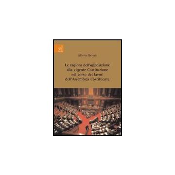 Le Ragioni Dell'opposizione Alla Vigente Costituzione Nel Corso Dei Lavori  Dell'assemblea Costituente  - Donati Alberto - Aracne - 9788854817845