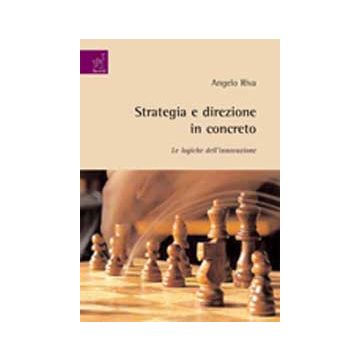 Strategia E Direzione In Concreto. Le Logiche Dell'innovazione - Riva Angelo - Aracne - 9788854817869