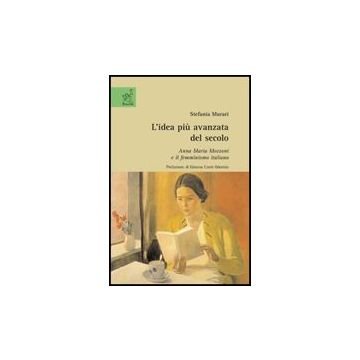 L' Idea Piu' Avanzata Del Secolo. Anna Maria Mozzoni E Il Femminismo Italiano  - Murari Stefania - Aracne - 9788854817890