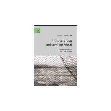 L' Analisi Dei Dati Qualitativi Con Atlas.it. Fare Ricerca Sociale Con I Dati  Testuali  - Vardanega Agnese - Aracne - 9788854817975