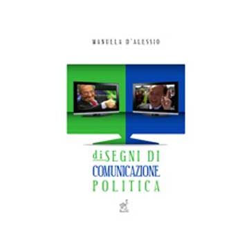 Disegni Di Comunicazione Politica - D'alessio Manuela - Aracne - 9788854817982