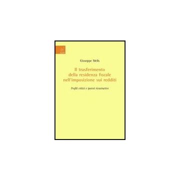 Il Trasferimento Della Residenza Fiscale Nell'imposizione Sui Redditi. Profili  Critici E Ipotesi Ricostruttive  - Melis Giuseppe - Aracne - 9788854818200