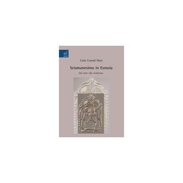 Sciamanesimo In Eurasia. Dal Mito Alla Tradizione - Corradi Musi Carla - Aracne - 9788854819184