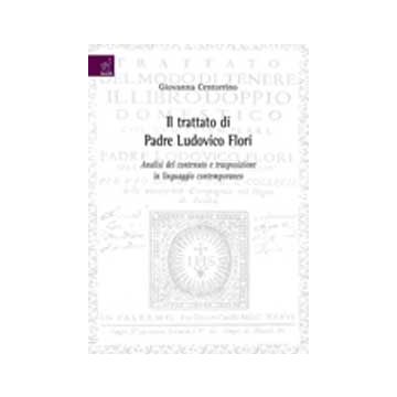 Il Trattato Di Padre Ludovico Flori. Analisi Del Contenuto E Trasposizione In  Linguaggio Contemporanea  - Centorrino Giovanna - Aracne - 9788854819238